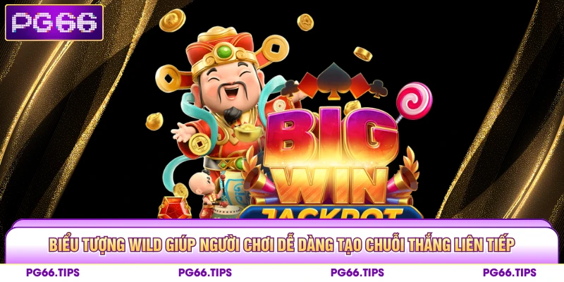 Biểu tượng Wild giúp người chơi dễ dàng tạo chuỗi thắng liên tiếp