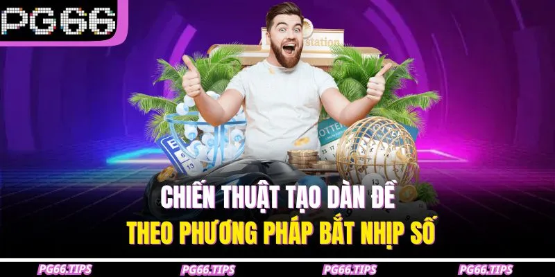 Chiến thuật tạo dàn đề theo phương pháp bắt nhịp số