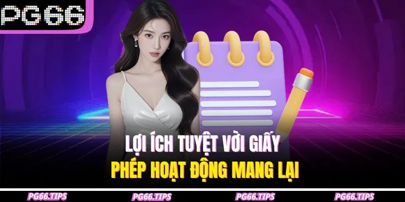 Lợi ích tuyệt vời giấy phép hoạt động mang lại