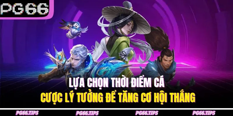 Lựa chọn thời điểm cá cược lý tưởng để tăng cơ hội thắng