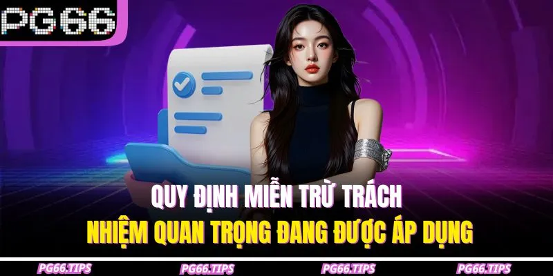 Quy định miễn trừ trách nhiệm quan trọng đang được áp dụng