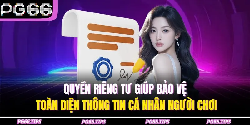 Quyền riêng tư giúp bảo vệ toàn diện thông tin cá nhân người chơi