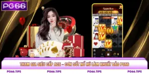 Tham Gia Siêu Cấp Ace – Cơn Sốt Nổ Hũ Làm Khuấy Đảo PG66