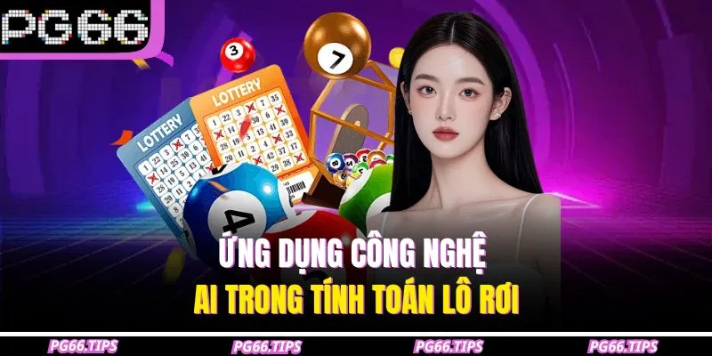 Ứng dụng công nghệ AI trong tính toán lô rơi